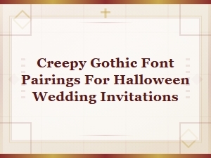 Creepy Gothic Font Pairings for Halloween Wedding Invitations