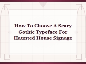 How to Choose a Scary Gothic Typeface for Haunted House Signage