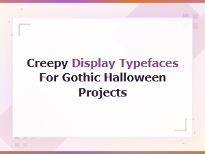 Spooky Display Fonts: Creepy Gothic Typefaces for Halloween Projects